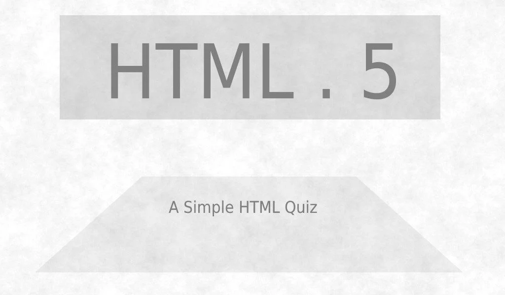 HTML 5 Sample Quiz 1 Sample HTML Quiz